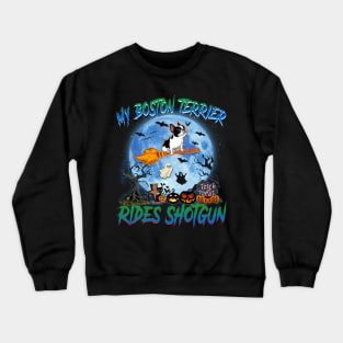 My Boston Terrier Rides Shotgun Witch Halloween Crewneck Sweatshirt